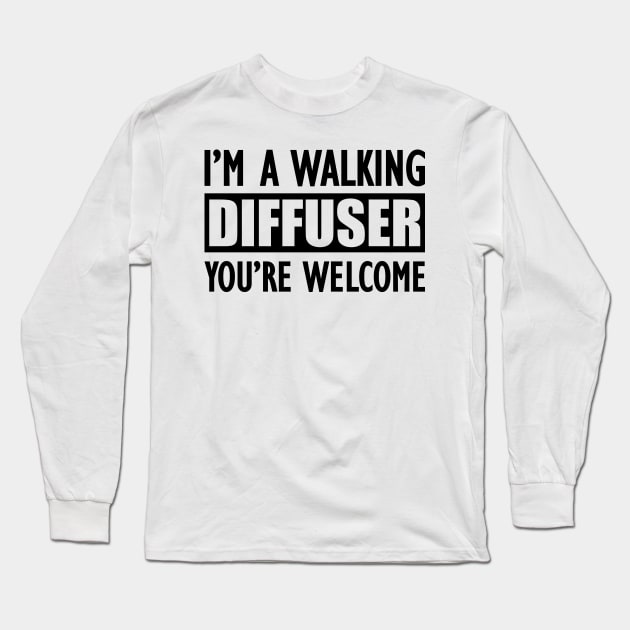 Essential Oil - I'm a walking diffuser You're welcome Long Sleeve T-Shirt by KC Happy Shop